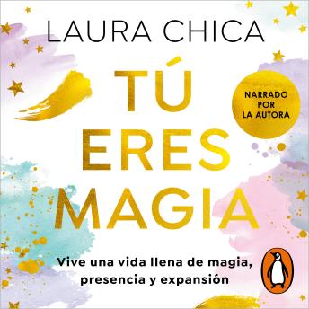 [Spanish] - Tú eres magia: Vive una vida llena de magia, presencia y expansión