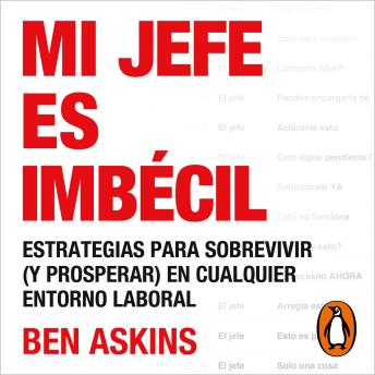 [Spanish] - Mi jefe es imbécil: Estrategias para sobrevivir (y prosperar) en cualquier entorno laboral