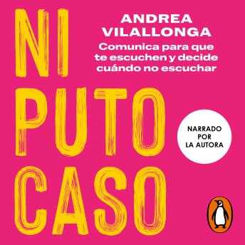 [Spanish] - Ni puto caso: Comunica para que te escuchen y decide cuándo no escuchar