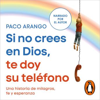 [Spanish] - Si no crees en Dios, te doy su teléfono: Una historia de milagros, fe y esperanza