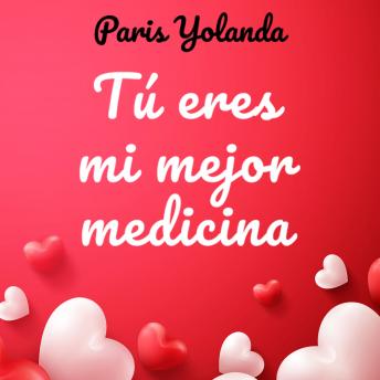 Tú eres mi mejor medicina