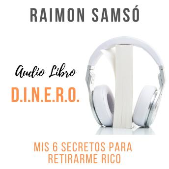 [Spanish] - D.I.N.E.R.O.: Mis 6 secretos para retirarme rico