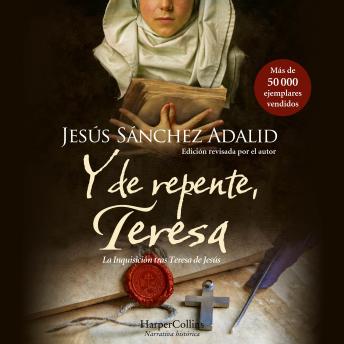 [Spanish] - Y de repente, Teresa: La Inquisición tras Teresa de Jesús. Un proceso oculto durante siglos que por fin sale a la luz.