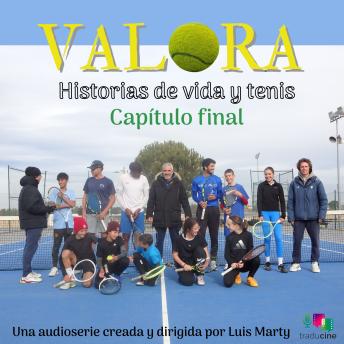 [Spanish] - Valora. Historias de vida y tenis (Capítulo final)