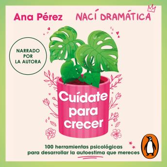 Cuídate para crecer: 100 herramientas psicológicas para desarrollar la autoestima que mereces