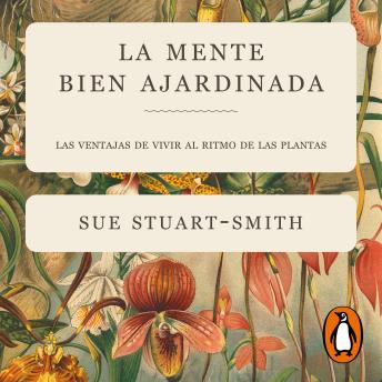 [Spanish] - La mente bien ajardinada: Las ventajas de vivir al ritmo de las plantas
