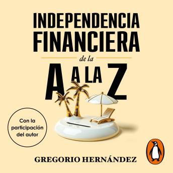 [Spanish] - Independencia financiera de la A a la Z: Jubílate cuando quieras... y como te mereces