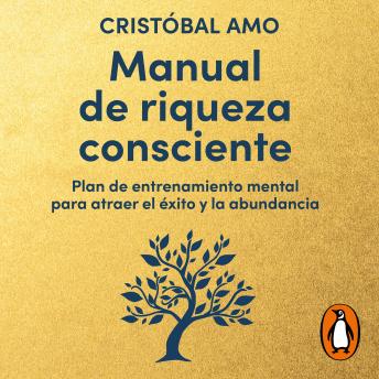 Manual de riqueza consciente: Plan de entrenamiento mental para atraer el éxito y la abundancia