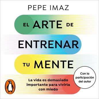 [Spanish] - El arte de entrenar tu mente: La vida es demasiado importante para vivirla con miedo