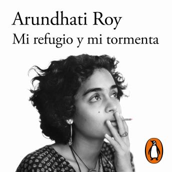 Mi refugio y mi tormenta - Arundhati Roy Mi refugio y mi tormenta - Arundhati Roy