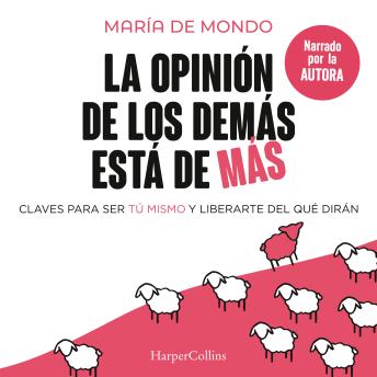 La opinión de los demás está de más: Claves para ser tú mismo y liberarte del que dirán