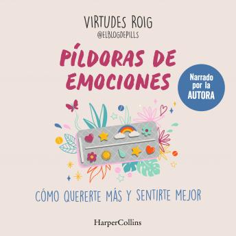 Píldoras de emociones: Cómo quererte más y sentirte mejor