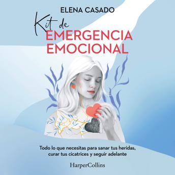 [Spanish] - Kit de emergencia emocional: Todo lo que necesitas para sanar tus heridas, curar tus cicatrices y seguir adelante
