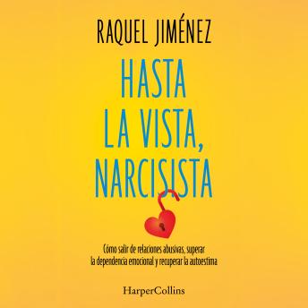 [Spanish] - Hasta la vista, narcisista: Cómo salir de relaciones abusivas, superar la dependencia emocional y recuperar la autoestima