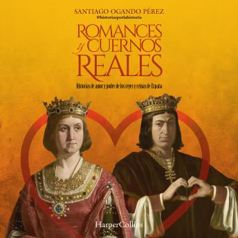 [Spanish] - Romances y cuernos reales: Historias de amor y poder de los reyes y reinas de España