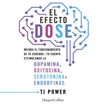 [Spanish] - El efecto DOSE: Mejora el funcionamiento de tu cerebro y tu cuerpo estimulando la dopamina, oxitocina, serotonina y las endorfinas