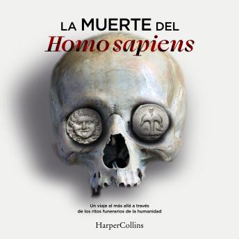 [Spanish] - La muerte del Homo sapiens: Un viaje al más allá a través de los ritos funerarios de la humanidad