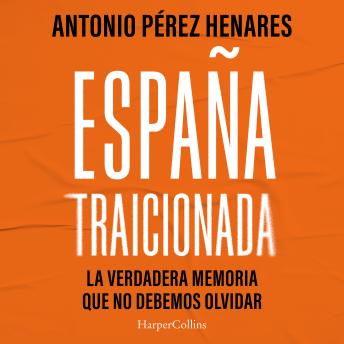 [Spanish] - España traicionada: La verdadera memoria que no debemos olvidar