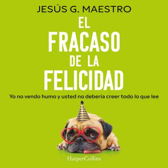 [Spanish] - El fracaso de la felicidad: Yo no vendo humo y usted no debería creer todo lo que lee