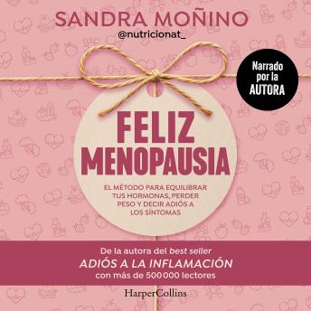 [Spanish] - Feliz menopausia: El método para equilibrar tus hormonas, perder peso y decir adiós a los síntomas | El fenómeno que ya está cambiando la perimenopausia, menopausia y postmenopausia