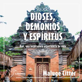 DIOSES, DEMONIOS Y ESPÍRITUS: Bali, una inspiradora experiencia de vida