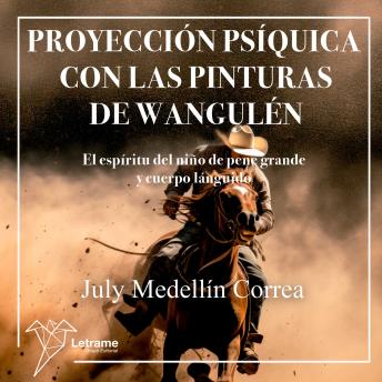 [Spanish] - Proyección psíquica con las pinturas de Wangulén: El espíritu del niño del pene grande y cuerpo lánguido