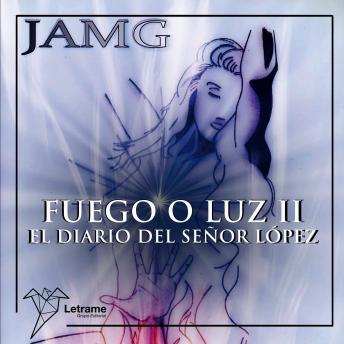 Fuego o Luz II: El diario del señor López