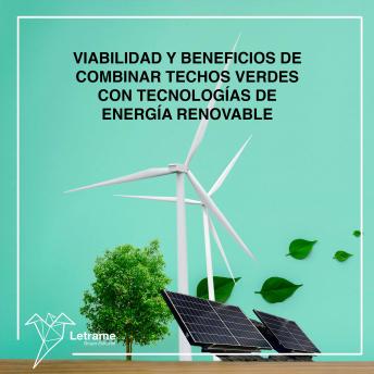 [Spanish] - Viabilidad y beneficios de combinar techos verdes con tecnologías de energía renovable