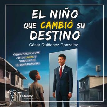 El niño que cambió su destino: Cómo pasé de vivir en las calles a construir mi propia historia