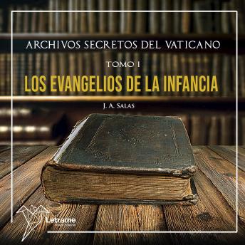 [Spanish] - Archivos secretos del Vaticano: Tomo I 'Los Evangelios de la Infancia' Y vosotros, ¿quién decís que soy yo?