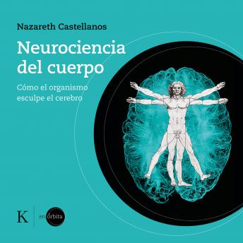 [Spanish] - Neurociencia del cuerpo: Cómo el organismo esculpe el cerebro
