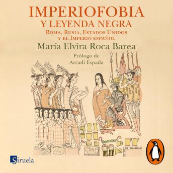 Imperiofobia y leyenda negra: Roma, Rusia, Estados Unidos y el Imperio español