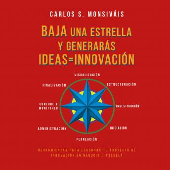 [Spanish] - Baja una estrella y generarás ideas = Innovación: Herramientas para elaborar tu proyecto de innovación en negocio o escuela