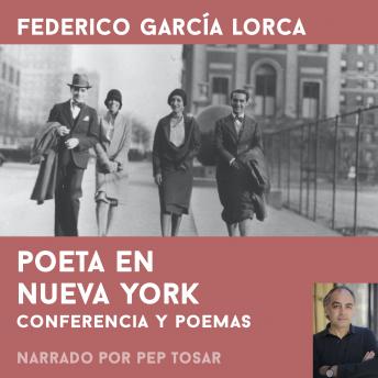 Poeta en Nueva York: narrado por Pep Tosar: Conferencia y poemas
