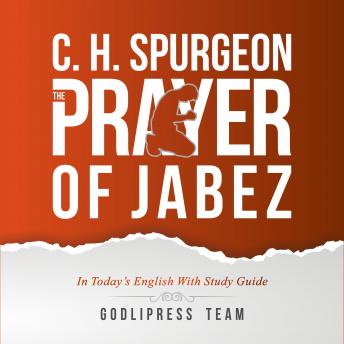 C. H. Spurgeon: The Prayer of Jabez in Today's English and with Study Guide.