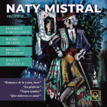 [Spanish] - NATY MISTRAL recita a FEDERICO GARCIA LORCA, RAFAEL DE LEON, ROSALIA DE CASTRO, JOAQUIN DICENTA (Jr)