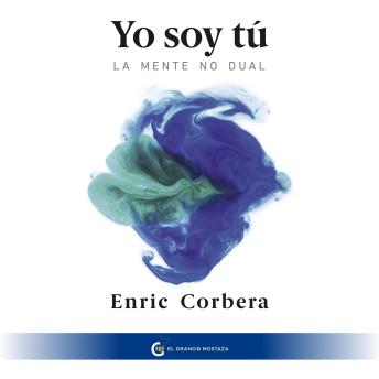Download Yo Soy Tú: La mente no dual by Enric Corbera