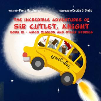 The Incredible Adventures of Sir Cutlet, Knight Book III: Moon Mission and Other Stories