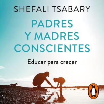 Padres y madres conscientes: Educar para crecer