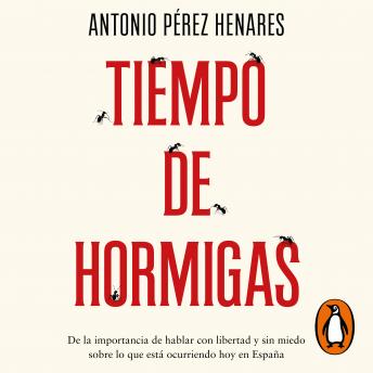 [Spanish] - Tiempo de hormigas: De la importancia de hablar con libertad y sin miedo sobre lo que está ocurriendo hoy en España