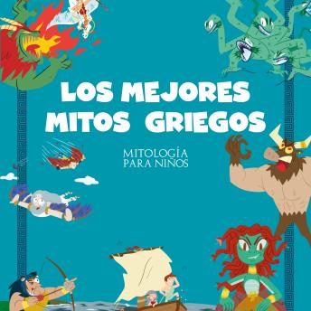 [Spanish] - Los mejores mitos griegos: Un audiolibro con las 22 historias más famosas de la mitología griega.