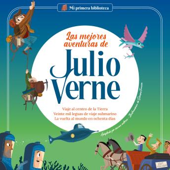 [Spanish] - Las mejores aventuras de Julio Verne Vol 1: Viaje al centro de la Tierra, Veinte mil leguas de viaje submarino, La vuelta al mundo en ochenta días