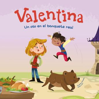 [Spanish] - Valentina. Un oso en el banquete real: Una nueva entrega de las increíbles aventuras de Valentina, la princesa caballera
