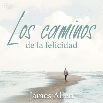 Los caminos de la felicidad, Audio book by James Allen