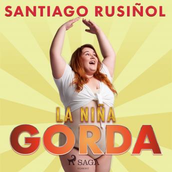 La niña gorda, Audio book by Santiago Rusiñol