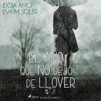 El año que no dejo de llover - dramatizado, Audio book by Idoia Amo, Eva M. Soler