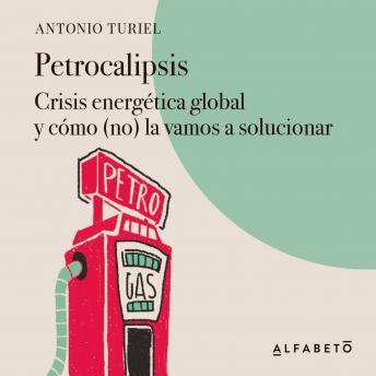 Petrocalipsis: Crisis energética global y cómo (no) la vamos a solucionar