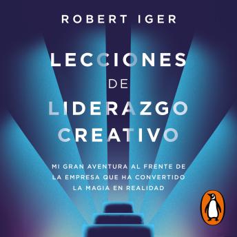 [Spanish] - Lecciones de liderazgo creativo: Mi gran aventura al frente de la empresa que ha convertido la magia en realidad