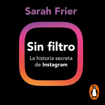 Download Sin filtro: La historia secreta de Instagram by Sarah Frier