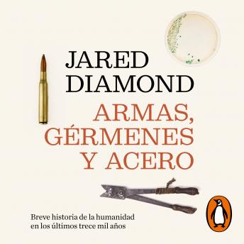 Download Armas, gérmenes y acero: Breve historia de la humanidad en los últimos trece mil años by Jared Diamond